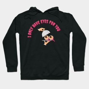 I only Have Eyes For You Hoodie